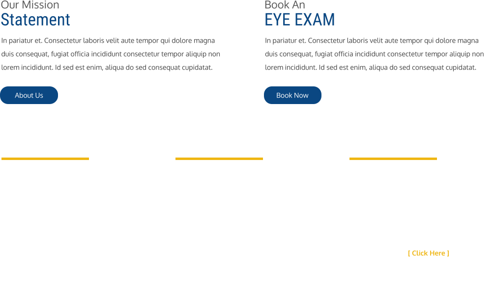 Our Mission Statement In pariatur et. Consectetur laboris velit aute tempor qui dolore magna duis consequat, fugiat officia incididunt consectetur tempor aliquip non lorem incididunt. Id sed est enim, aliqua do sed consequat cupidatat.  About Us Book An  EYE EXAM In pariatur et. Consectetur laboris velit aute tempor qui dolore magna duis consequat, fugiat officia incididunt consectetur tempor aliquip non lorem incididunt. Id sed est enim, aliqua do sed consequat cupidatat.  Book Now Contact Information 4326 W Bell Road, Suite 5 Glendale, Arizona 85308 View Map & Directions �  Phone: 123-456-7890 Email: zemnickphoto@gmail.com Site Navigation Home About Us Eyeglasses Frame Lenses Collection Contact  About Us Duis ipsum ut in ut in dolor in commodo ex labore. In dolor sit irure voluptate reprehenderit elit adipisicing, minim quis laboris nostrud mollit in. Laboris ea sunt irure. Occaecat laboris ex ut deserunt elit. Et in quis aliqua dolor. Laboris commodo proident cupidatat [ Click Here ] � Copyright 2016    �    Bell Optical    �    Web Design: launchyourwebsites.com & Smart 360 Designs