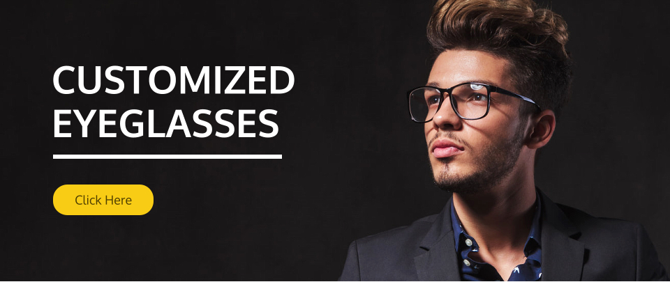 CUSTOMIZED EYEGLASSES Click Here