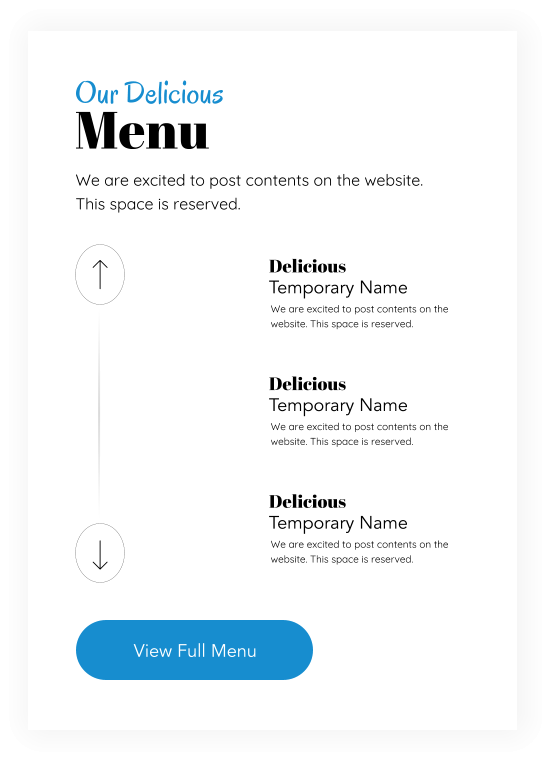 Menu Our Delicious We are excited to post contents on the website. This space is reserved. Delicious Temporary Name We are excited to post contents on the website. This space is reserved. Delicious Temporary Name We are excited to post contents on the website. This space is reserved. Delicious Temporary Name We are excited to post contents on the website. This space is reserved. View Full Menu