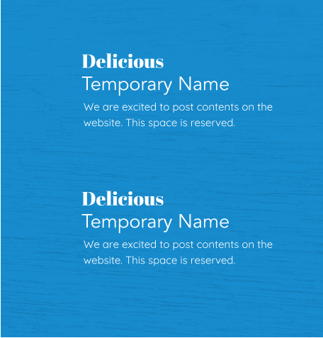 Delicious Temporary Name We are excited to post contents on the website. This space is reserved. Delicious Temporary Name We are excited to post contents on the website. This space is reserved.